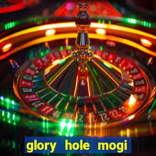 glory hole mogi das cruzes